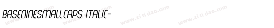 BaseNineSmallCaps Italic字体转换